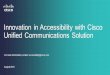 Innovation in Accessibility with Cisco Unified Communications Solution