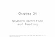 Chapter 24 Newborn Nutrition and Feeding All Elsevier items and derived items © 2014, 2010, 2006, 2002, Mosby, Inc., an imprint of Elsevier Inc