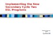 Implementing the New Secondary Cycle Two ESL Programs Winter/Spring 2007