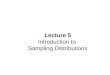 Lecture 5 Introduction to Sampling Distributions