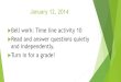 January 12, 2014  Bell work: Time line activity 10  Read and answer questions quietly and independently.  Turn in for a grade!