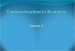 Lecture 2. Business Comm. must be Business communication is communication that promotes a product, service or organization. Must be; brief Well-designed