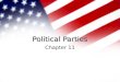 Political Parties Chapter 11. Political Parties –Organized groups with public followings that seek to elect office holders who identify themselves by