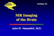 Radiology 401 MR Imaging of the Brain John R. Hesselink, M.D