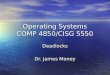 Operating Systems COMP 4850/CISG 5550 Deadlocks Dr. James Money