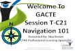 Welcome To GACTE Session T-C21 Navigation 101 Presented By: Skip Brown CTAE Professional Learning Specialist Brad Bryant, State Superintendent of Schools