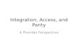 Integration, Access, and Parity A Provider Perspective