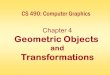 CS 490: Computer Graphics Chapter 4 Geometric Objects and Transformations