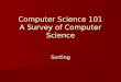 Computer Science 101 A Survey of Computer Science Sorting