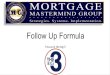 Follow Up Formula Focus on the big 3. The most recent Top Producer Interview session we discussed having a Follow up Formula To create your Formula you