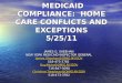MEDICAID COMPLIANCE: HOME CARE CONFLICTS AND EXCEPTIONS 5/25/11 MEDICAID COMPLIANCE: HOME CARE CONFLICTS AND EXCEPTIONS 5/25/11 JAMES G. SHEEHAN NEW YORK