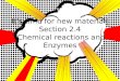 It’s time for new material! Section 2.4 Chemical reactions and Enzymes
