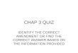 CHAP 3 QUIZ IDENTIFY THE CORRECT AMENDMENT OR FIND THE CORRECT ANSWER BASED ON THE INFORMATION PROVIDED