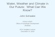 Water, Weather and Climate in Our Future: What Can We Know? John Schaake NOAA’s NWS Office of Hydrologic Development (Retired) AGU Langbein Lecture December