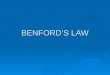 BENFORD’S LAW.  History  What is Benford’s Law  Types of Data That Conform  Uses in Fraud Investigations  Examples  Other uses of Benford’s Law