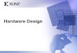 © 2004 Xilinx, Inc. All Rights Reserved Hardware Design