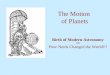 The Motion of Planets Birth of Modern Astronomy OR How Nerds Changed the World!!!