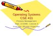 Operating Systems CSE 411 Process Management Sept. 13 2006 - Lecture 4 Instructor: Bhuvan Urgaonkar