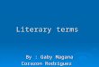 Literary terms By : Gaby Magana Corazon Rodriguez