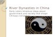 River Dynasties in China Early rulers introduce ideas about government and society that shape Chinese civilization