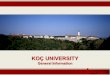 KOÇ UNIVERSITY General Information. Koç Üniversitesi – Mühendislik Fakültesi ABOUT KOÇ UNIVERSITY Koç University was founded in 1993 as a non-profit private