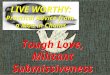 LIVE WORTHY: Practical Advice from a Man in Chains Tough Love, Militant Submissiveness