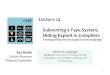 1 Lecture 24 Subverting a Type System, Hiding Exploit in Compilers turning bitflip into an exploit; bootstrapping Ras Bodik Shaon Barman Thibaud Hottelier