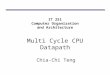 IT 251 Computer Organization and Architecture Multi Cycle CPU Datapath Chia-Chi Teng