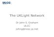 The UKLight Network Dr John S. Graham ULCC