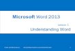 Understanding WordUnderstanding Word Lesson 1 © 2014, John Wiley & Sons, Inc.Microsoft Official Academic Course, Microsoft Word 20131 Microsoft Word 2013