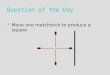 Question of the Day  Move one matchstick to produce a square