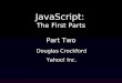 JavaScript: The First Parts Part Two Douglas Crockford Yahoo! Inc