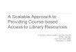 A Scalable Approach to Providing Course-based Access to Library Resources Tito Sierra, Jason Casden, and Kim Duckett NCSU Libraries DLF Fall Forum 2008