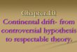 Chapter 10 Continental drift- from controversial hypothesis to respectable theory
