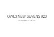 OWL3 NEW SEVENS #23 BY PROBABILITY 734 - 767. AACDFRS 2
