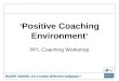 ‘ Positive Coaching Environment ’ RFL Coaching Workshop 1