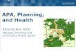 APA, Planning, and Health Anna Ricklin, AICP Manager, Planning and Community Health Center