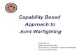 Capability Based Approach to Approach to Joint Warfighting Joint Warfighting Presented by: RDML Mark Harnitchek Vice Director, Joint Staff Logistics Directorate