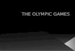 The vision of Baron Pierre de Coubertin in establishing the modern Olympic Games on 1896 The principles, aims and philosophy of the Olympic Games The