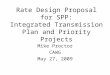 Rate Design Proposal for SPP: Integrated Transmission Plan and Priority Projects Mike Proctor CAWG May 27, 2009