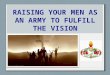 Our Vision We see a vast global movement of laymen comprised of millions of men being used mightily by God to bring this last great harvest through the