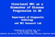 Structural MRI as a Biomarker of Disease Progression in AD Department of Diagnostic Radiology and MRI Research Lab Presented by Clifford Jack, M.D. at