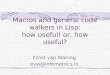 Macros and general code walkers in Lisp: how useful! or, how useful? Ernst van Waning