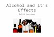 Alcohol and it’s Effects Kelli Jernigan. The physical symptoms of alcohol depend on how much alcohol has been consumed and the person’s tolerance