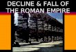 DECLINE & FALL OF THE ROMAN EMPIRE. I. CENTURY OF CRISIS A. INTRODUCTION 1. PAX ROMANA BEGINS DECLINE BEGAN AT END OF GOOD EMPERORS 2. BEGINNING OF PERIOD