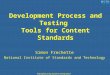 Manufacturing Systems Integration Division Development Process and Testing Tools for Content Standards Simon Frechette National Institute of Standards