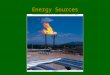 Energy Sources.  Nonrenewable energy sources are those whose resources are being used faster than can be replenished. –Coal, oil, and natural gas  Renewable