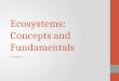 Ecosystems: Concepts and Fundamentals Chapter 6. 6.1 The Ecosystem: Sustaining Life on Earth Ecosystem: a ecological community of living and non-living