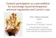 General participation as a precondition for knowledge-based development: universal regularities and Latvia’s case Prof. Edvins Karnitis Expert Latvia’s