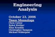 Engineering Analysis October 23, 2006 Team Moondogs Chris Culver Rahul Kirtikar Elias Krauklis Christopher Sampson Michael Widerquist